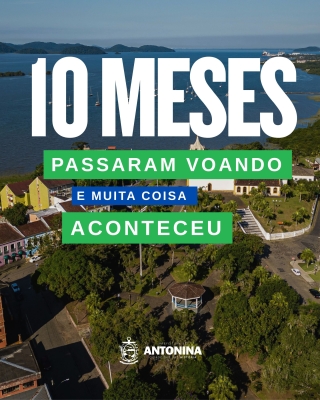 10 MESES DE MUITO TRABALHO E RESULTADOS EM ANTONINA