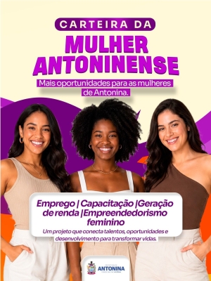Carteira da Mulher Antoninense amplia acesso a oportunidades e capacitações no município